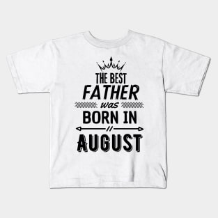 The best father was born in august Kids T-Shirt